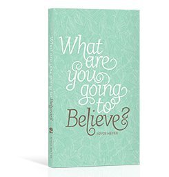 WHAT ARE YOU GOING TO BELIEVE?