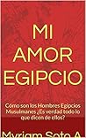 "Cómo son los Hombres Egipcios Musulmanes": ¿Es verdad todo lo que dicen de ellos? Realidad sobre los mitos acerca de esta cultura Guía para mujeres en amores con egipcios. (Spanish Edition)