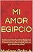 "Cómo son los Hombres Egipcios Musulmanes": ¿Es verdad todo lo que dicen de ellos? Realidad sobre los mitos acerca de esta cultura Guía para mujeres en amores con egipcios. (Spanish Edition)