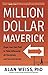 Million Dollar Maverick: Forge Your Own Path to Think Differently, Act Decisively, and Succeed Quickly