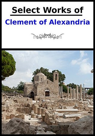 Select Works of Clement of Alexandria (5 Books with an Introduction)