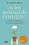 As leis invisíveis do dinheiro: O método comprovado de investimentos para quem deseja ter muito dinheiro e felicidade plena (Portuguese Edition)