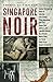 Singapore Noir by Cheryl Lu-Lien Tan
