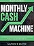 Monthly Cash Machine by Matthew R. Kratter