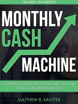 Monthly Cash Machine: Powerful Strategies for Selling Options in Bull and Bear Markets (Kindle Edition)