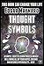 Thought Symbols: A Simple, Easy to Learn Process Which Will Bring All of Your Hopes, Dreams and Desires into Reality... Now