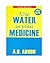 USE WATER AS YOUR MEDICINE