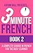 3 Minute French - Book 2: A complete course in French for the busy learner
