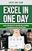 Excel in One Day Create and...