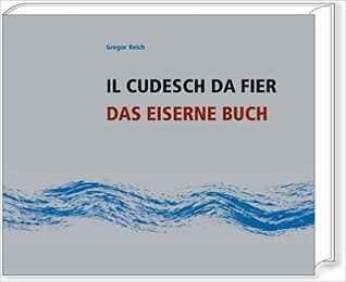 IL CUDESCH DA FIER : Versins davart l'En chi'ns accumpagna tres l'Engadina  / DAS EISERNE BUCH: Verse über den Inn, der uns durchs Engadin begleitet