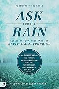 Ask for the Rain: Receiving Your Inheritance of Revival &amp; Outpouring 
