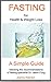 FASTING for Health and Weight Loss: following the recommendations of Dr. Jason Fung (Keto Fasting Book 1)