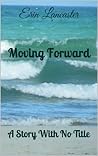 Moving Forward (A Story With No Title Book 2) Moving Forward (A Story With No Title Book 2)