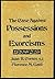 The Case Against Possessions and Exorcisms: A Historical, Biblical, and Psychological Analysis of Demons, Devils, and Demoniacs