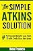 Atkins: The Simple Atkins Solution: #1 Proven Weight Loss Plan With Delicious Recipes