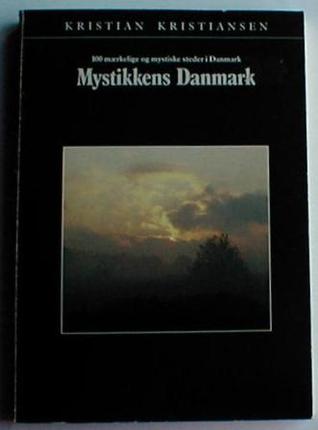 Mystikkens Danmark: 100 mærkelig og mystiske steder i Danmark
