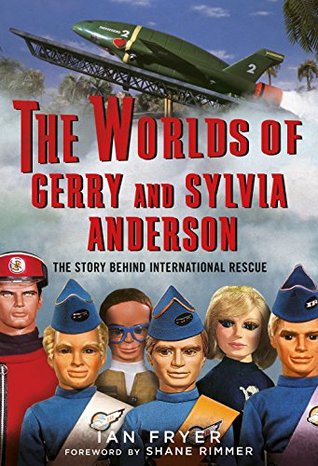 The Worlds of Gerry and Sylvia Anderson: The Story Behind International Rescue (Kindle Edition)