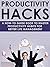 PRODUCTIVITY HACKS:: (A how-to guidebook to master productivity habits for better life management) (habit building, productivity hacks, time management, life hacks)