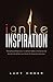 Ignite Inspiration: Motivating Entrepreneurs To Achieve Work Life Balance and Stay On Top Of Business Trends To Easily Scale Business