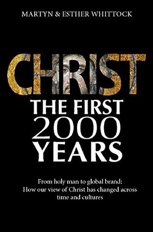 Christ: The First 2000 Years: From holy man to global brand: how our view of Christ has changed across (Kindle Edition)