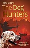 The Dog Hunters by David   Bell