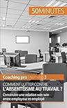 Comment lutter contre l'absentéisme au travail ?: Construire une relation win-win entre employeur et employé (Coaching pro t. 3) (French Edition) Comment lutter contre l'absentéisme au travail ?: Construire une relation win-win entre employeur et employé (Coaching pro t. 3) (French Edition)