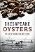 Chesapeake Oysters: The Bay...