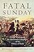 Fatal Sunday by Mark E. Lender