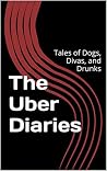 The Uber Diaries:: Drunks, Divas, and Degenerates