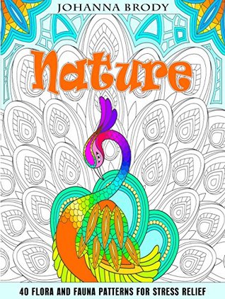 Nature: 40 Flora and Fauna Patterns for Stress Relief (Creativity & Relaxation)