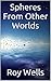 Spheres From Other Worlds