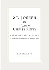 St. Joseph in Early Christianity: Devotion and Theology: A Study and an Anthology of Patristic Texts