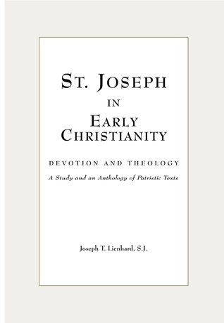 St. Joseph in Early Christianity: Devotion and Theology: A Study and an Anthology of Patristic Texts
