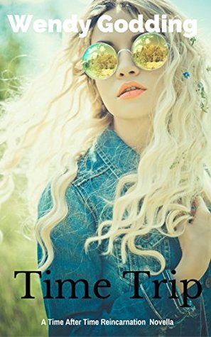 Time Trip: A Time After Time Reincarnation Novella (Time After Time Reincarnation Lives Book 1)