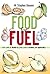 Food for Fuel - Eat Like a Bird & Live Like a King (or Queen)! by Mark Deneen