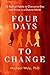 Four Days To Change: 12 Rad...