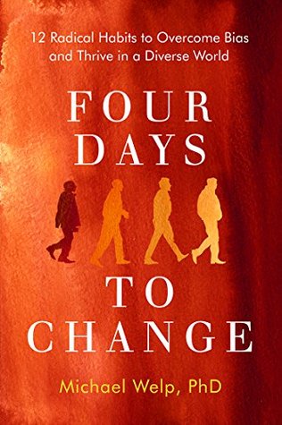 Four Days To Change: 12 Radical Habits to Overcome Bias and Thrive in a Diverse World (Kindle Edition)