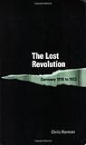 The Lost Revolution: Germany 1918 to 1923 (International Socialism) Book cover for The Lost Revolution: Germany 1918 to 1923 (International Socialism)