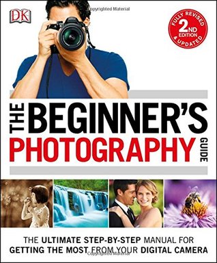 Capa do Livro The Beginner's Photography Guide: The Ultimate Step-by-Step Manual for Getting the Most from your Digital Camera
