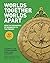 Worlds Together, Worlds Apa...