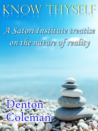 Know Thyself: A Satori Institute Treatise On The Nature Of Reality