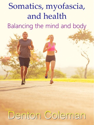 Somatics, Myofascia, And Health: Balancing The Mind And Body