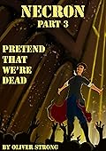 Necron (part 3): Pretend That We're Dead
