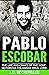 Pablo Escobar: The Life and...