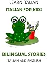 Learn Italian: Italian for Kids - Bilingual Stories in English and Italian