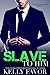 A Slave To Him (Book 3) (An Alpha Billionaire Romance)