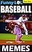 Funny Baseball Memes: MLB Baseball Hilarious Flying Bats, Wacky Umpires and Juiced Home Runs!: Memes Epic Super Pack (Unofficial Parody)