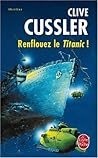Renflouez le Titanic ! by Clive Cussler
