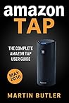 Amazon Tap: The Complete Amazon Tap User Guide - 2017 Edition