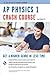 AP® Physics 1 Crash Course Book + Online: Get a Higher Score in Less Time (Advanced Placement (AP) Crash Course)
